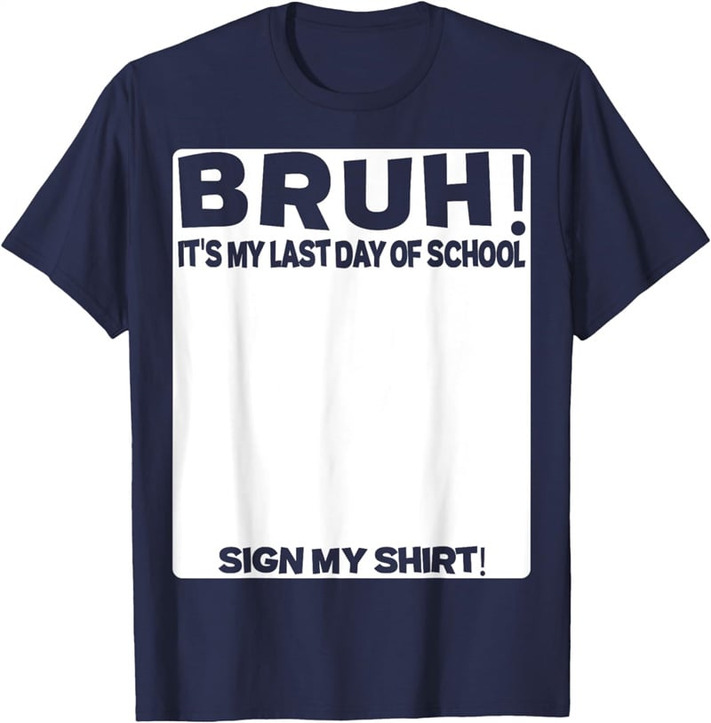 Signature Bruh Its My Last Day Of School